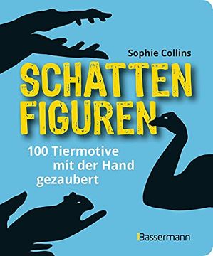 portada Schattenfiguren - 100 Tiermotive mit der Hand Gezaubert. Plus Viele Menschliche und Gegenständliche Figuren für Ganz Großes Hand-Kino (in German)