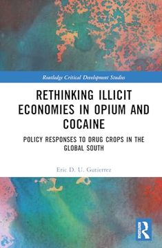 portada Rethinking Illicit Economies in Opium and Cocaine (Routledge Critical Development Studies) (en Inglés)