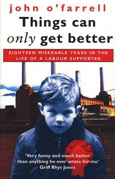 portada Things can Only get Better: Eighteen Miserable Years in the Life of a Labour Supporter (en Inglés)