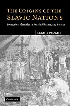 portada The Origins of the Slavic Nations: Premodern Identities in Russia, Ukraine, and Belarus (in English)