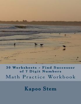 portada 30 Worksheets - Find Successor of 7 Digit Numbers: Math Practice Workbook (en Inglés)