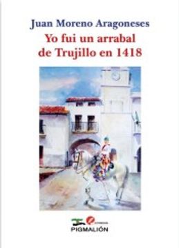 portada Yo fui un Arrabal de Trujillo en 1418 (in Spanish)