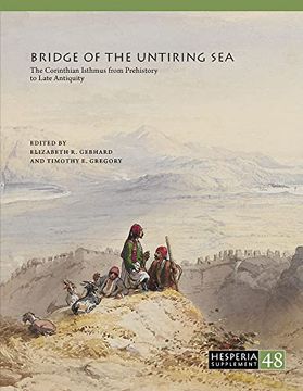 portada Bridge of the Untiring Sea: The Corinthian Isthmus From Prehistory to Late Antiquity (Hesperia Supplement) (in English)