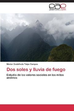 portada Dos Soles Y Lluvia De Fuego: Estudio De Los Valores Sociales En Los Mitos Andinos (spanish Edition)