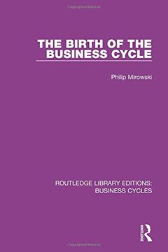 portada The Birth of the Business Cycle (RLE: Business Cycles): Volume 1 (Routledge Library Editions: Business Cycles)