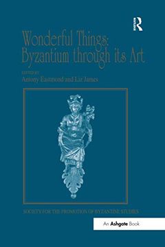 portada Wonderful Things: Byzantium Through its art (Publications of the Society for the Promotion of Byzantine Studies) (en Inglés)