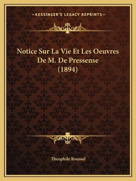 portada Notice Sur La Vie Et Les Oeuvres De M. De Pressense (1894) (en Francés)