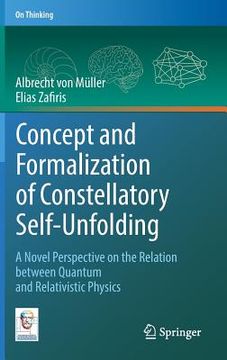 portada Concept and Formalization of Constellatory Self-Unfolding: A Novel Perspective on the Relation Between Quantum and Relativistic Physics (en Inglés)