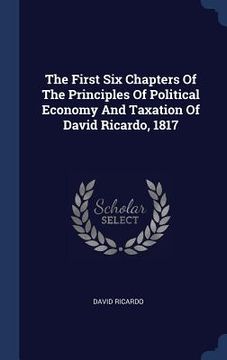 portada The First Six Chapters Of The Principles Of Political Economy And Taxation Of David Ricardo, 1817