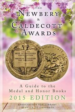 portada The Newbery and Caldecott Awards: A Guide to the Medal and Honor Books, 2015 Edition (en Inglés)