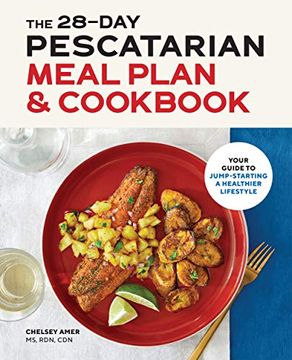 portada The 28 day Pescatarian Meal Plan & Cookbook: Your Guide to Jump-Starting a Healthier Lifestyle (en Inglés)