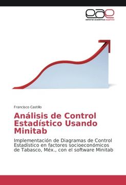 portada Análisis de Control Estadístico Usando Minitab: Implementación de Diagramas de Control Estadístico en factores socioeconómicos de Tabasco, Méx., con el software Minitab