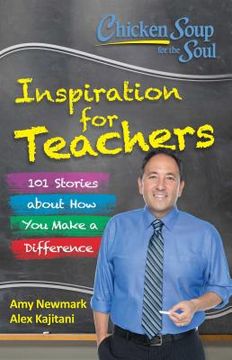 portada Chicken Soup for the Soul: Inspiration for Teachers: 101 Stories About how you Make a Difference 