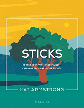 portada Sticks: Rooting Your Faith in Godly Wisdom When Your Decisions Matter the Most (Storyline Bible Studies) (en Inglés)