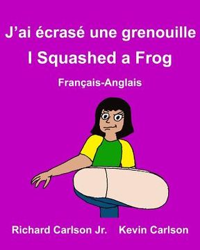 portada J'ai écrasé une grenouille I Squashed a Frog: Livre d'images pour enfants Français-Anglais (Édition bilingue) (en Francés)