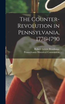 portada The Counter-revolution in Pennsylvania, 1776-1790 (en Inglés)