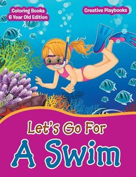 portada Lets Go For A Swim - Coloring Books 6 Year Old Edition (en Inglés)