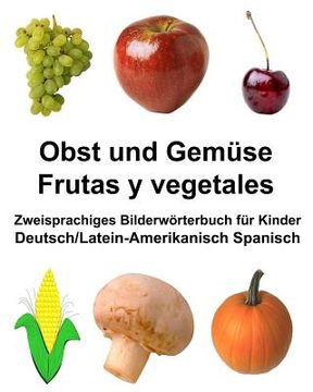 portada Deutsch/Latein-Amerikanisch Spanisch Obst und Gemüse/Frutas y vegetales Zweisprachiges Bilderwörterbuch für Kinder (in German)