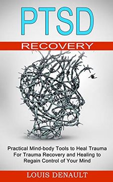portada Ptsd Recovery: Practical Mind-Body Tools to Heal Trauma (For Trauma Recovery and Healing to Regain Control of Your Mind) (en Inglés)