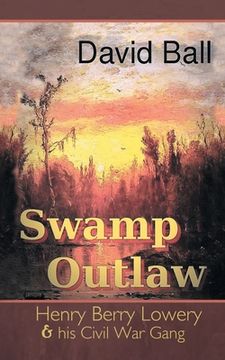 portada Swamp Outlaw: Henry Berry Lowery and His Civil War Gang (en Inglés)