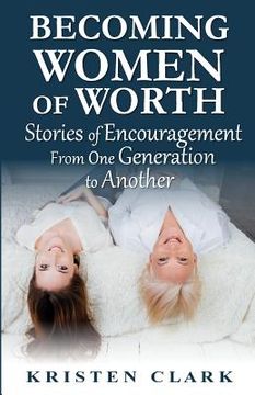 portada Becoming Women of Worth: Stories of Encouragement from One Generation to Another (en Inglés)