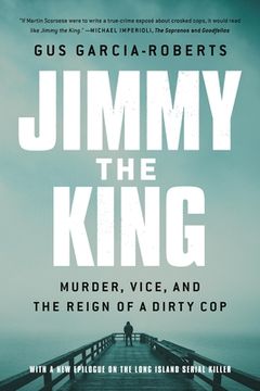 portada Jimmy the King: Murder, Vice, and the Reign of a Dirty Cop (en Inglés)