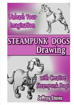 portada Steampunk Dogs: Drawing Steampunk Dogs (en Inglés)