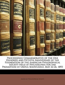 portada proceedings commemorative of the one hundred and fiftieth anniversary of the foundation of the american philosophical society held at philadelphia for (en Inglés)