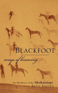portada Blackfoot Ways of Knowing: The Worldview of the Siksikaitsitapi (en Inglés)