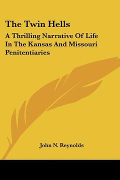 portada the twin hells: a thrilling narrative of life in the kansas and missouri penitentiaries (en Inglés)