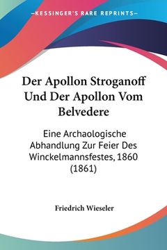 portada Der Apollon Stroganoff Und Der Apollon Vom Belvedere: Eine Archaologische Abhandlung Zur Feier Des Winckelmannsfestes, 1860 (1861)