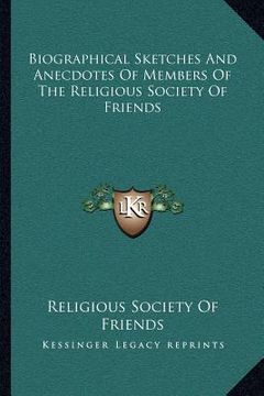 portada biographical sketches and anecdotes of members of the religious society of friends (en Inglés)