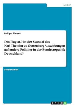 portada Das Plagiat hat der Skandal des Karltheodor zu Guttenberg Auswirkungen auf Andere Politiker in der Bundesrepublik Deutschland (en Alemán)