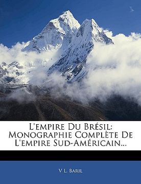 portada L'empire Du Brésil: Monographie Complète De L'empire Sud-Américain... (en Francés)