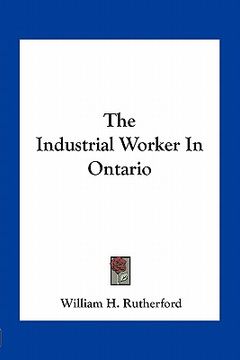 portada the industrial worker in ontario (in English)