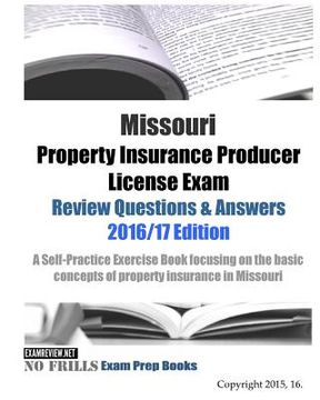 portada Missouri Property Insurance Producer License Exam Review Questions & Answers 2016/17 Edition: A Self-Practice Exercise Book focusing on the basic prin (en Inglés)