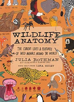 portada Wildlife Anatomy: The Curious Lives & Features of Wild Animals Around the World (en Inglés)