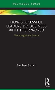 portada How Successful Leaders do Business With Their World: The Navigational Stance (Emerging Conversations in Leadership) (in English)