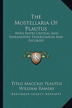 portada the mostellaria of plautus: with notes critical and explanatory; prolegomena and excursus (en Inglés)
