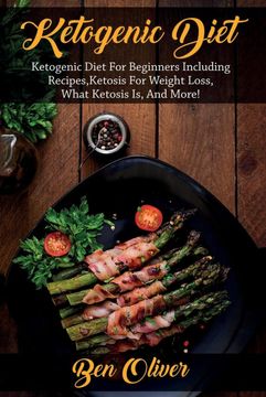 portada Ketogenic Diet: Ketogenic Diet for Beginners Including Recipes, Ketosis for Weight Loss, What Ketosis is, and More! (en Inglés)
