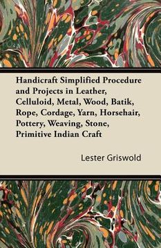 portada handicraft simplified procedure and projects in leather, celluloid, metal, wood, batik, rope, cordage, yarn, horsehair, pottery, weaving, stone, primi
