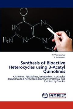 portada synthesis of bioactive heterocycles using 3-acetyl quinolines (en Inglés)