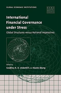 portada International Financial Governance Under Stress: Global Structures Versus National Imperatives (Global Economic Institutions) (en Inglés)