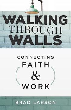 portada Walking Through Walls: Connecting Faith and Work (en Inglés)