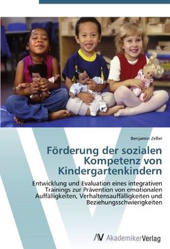 portada Förderung der sozialen Kompetenz von Kindergartenkindern: Entwicklung und Evaluation eines integrativen Trainings zur Prävention von emotionalen ... und Beziehungsschwierigkeiten