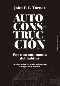portada Autoconstruccion: Por una Autonomia del Habitar (Escritos Sobre Urbanismo, Vivienda, Autogestion y Holismo