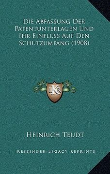 portada Die Abfassung Der Patentunterlagen Und Ihr Einfluss Auf Den Schutzumfang (1908) (in German)