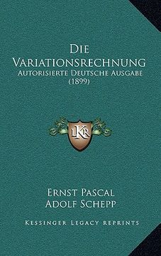 portada Die Variationsrechnung: Autorisierte Deutsche Ausgabe (1899) (en Alemán)