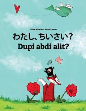 portada Watashi, chiisai? Dupi abdi alit?: Japanese [Hirigana and Romaji]-Sundanese: Children's Picture Book (Bilingual Edition) (in Japonés)