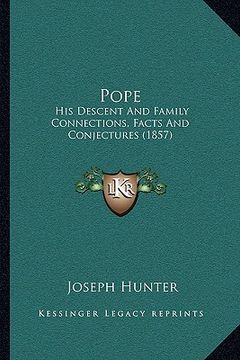 portada pope: his descent and family connections, facts and conjectures (1857)